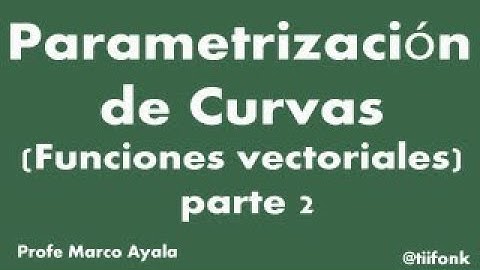 63.  Parametrización de Curvas (Funciones vectoriales) parte 2