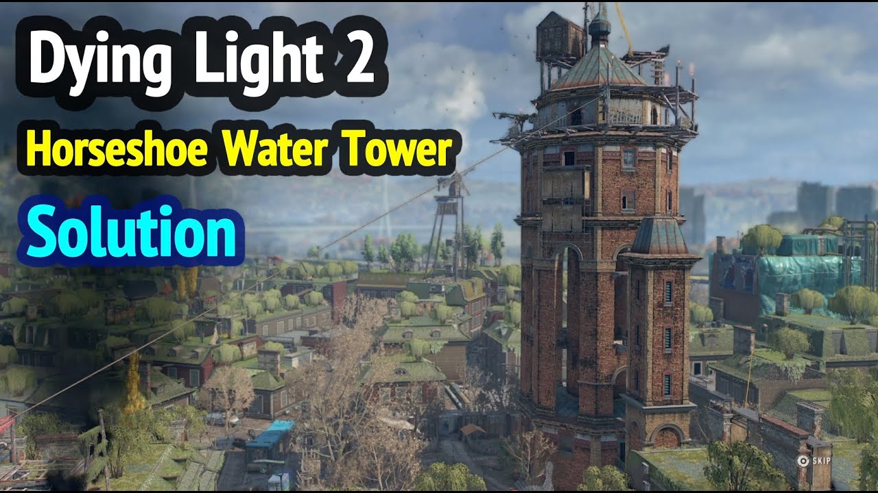 Dying Light 2 Horseshoe Water Tower Solution (Activating and Unlocking