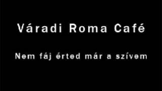Váradi Roma Café Nem fáj érted már a szívem chords