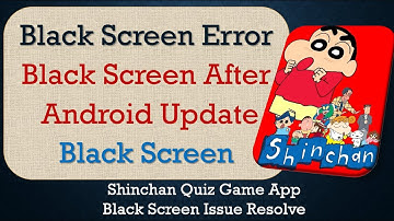 How to Fix Shinchan Quiz Game App Black Screen Error | After Android Update