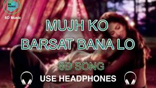 8D Mujhko Barsaat Bana Lo | 8D Song | 8D Music