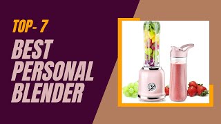 Top 7 Best Personal Blender [Tested & Compared]
