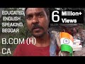 Educated English Speaking Beggar || B.Com(H) || CA