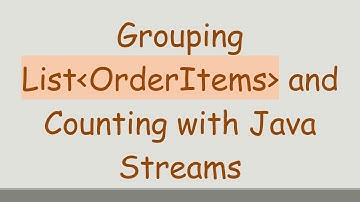 Grouping List OrderItems  and Counting with Java Streams