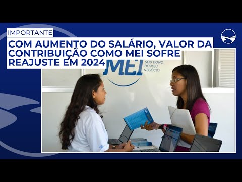 Com aumento do salário, valor da contribuição como MEI sofre reajuste em 2024