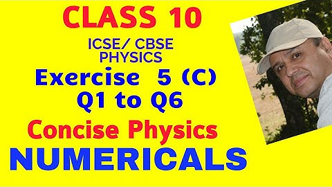 EXERCISE 5C NUMERICALS, ICSE CLASS 10 Physics, CONCISE PHYSICS