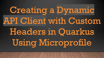 Creating a Dynamic API Client with Custom Headers in Quarkus Using Microprofile