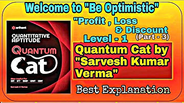 Profit , Loss & Discount (Level -1) [Quantum Cat by Sarvesh Kumar Verma] {Part -3}