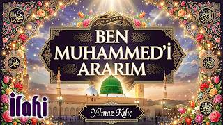 İlahi - Ben Muhammedi Ararım Ilahisi / Yılmaz Kılıç / En Güzel Ağlatan Ilahiler Dinle