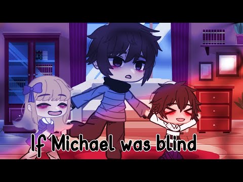 if Michael was blind|•|Past.afton|•|Ft.Michael|•|MY AU|•|blood warning|•|