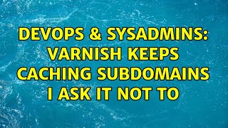 Famous DevOps & SysAdmins: Varnish keeps caching subdomains I ask it not to (2 Solutions!!) Profile