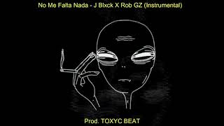 J Blxck - No Me Falta Nada  (Feat. Rob GZ) [Instrumental] (Prod. TOXYC BEAT)