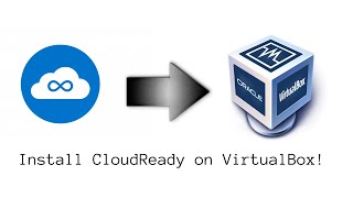 Install CloudReady on Virtualbox (Updated 2020) (Windows and Mac)