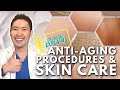 Dermatologist Explains: Anti-aging Procedures and Skincare