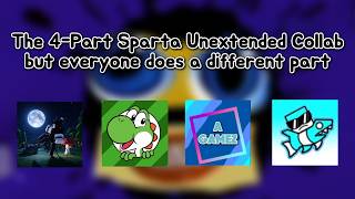 The 4-Part Sparta Unextended Remix Collab (But everyone does a different part)