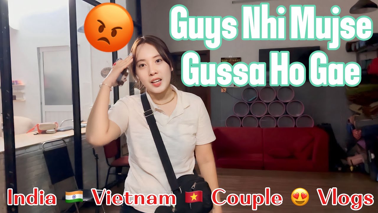 वियतनामी Wife Angry At भारतीय Husband | India Vietnam Couple Vlogs 