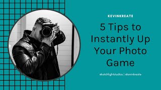 5 Tips To Instantly Up Your Photography Game