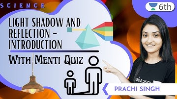 Light Shadow And Reflection - Introduction | With Menti Quiz | Prachi Singh