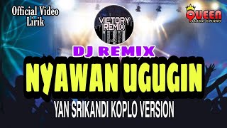 DJ REMIX NYAWAN UGUGIN - YAN SRIKANDI (koplo version)