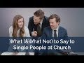 What (& What Not) to Say to Single People at Church