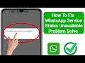 How to fix whatsapp service status unavailable problem solve