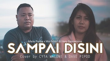SAMPAI DISINI - Mace Purba x Mor M.A.C x Harry Sax (Cyta Walone & Dave Pipod Cover)