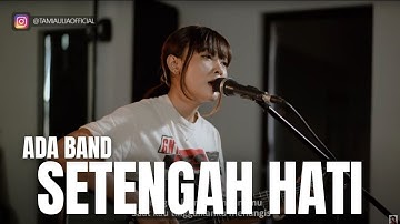 SETENGAH HATI - ADA BAND | TAMI AULIA