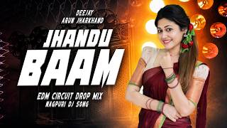 JHANDU BAAM - REMIX || NAGPURI EDM DROP MIX || DJ ARUN BHAI (JHARKHAND)