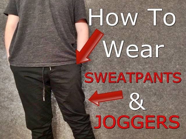 How To Wear Sweatpants/Joggers