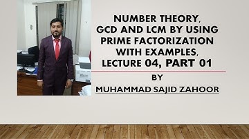 Number Theory, Lecture 04,  part 01, GCD and LCM by prime Factorization with Examples