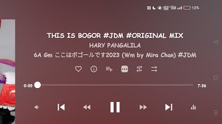 THIS IS BOGOR #JDM - ( HARY PANGALILA ) ORIGINAL MIX