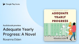 Adequate Yearly Progress: A Novel by Roxanna Elden · Audiobook preview