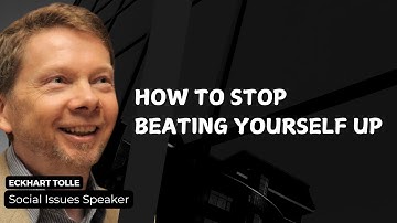 How to Stop Beating Yourself Up | Eckhart Tolle