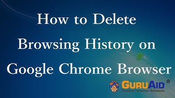 How to Delete Browsing History on Google Chrome - GuruAid