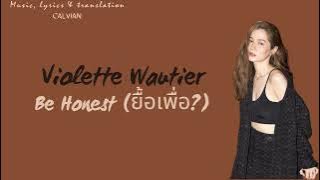 Violette Wautier - Be Honest (ยื้อเพื่อ?) (THAI/ROM/ENG/INDO) | Lirik Lagu Terjemahan