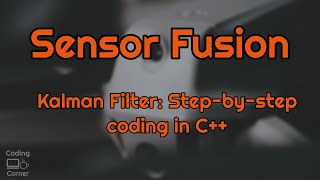 Sensor Fusion:  Step-by-step implementing of Kalman Filter in C++