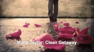 Maria Taylor- Clean Getaway