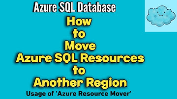 How to Move Azure SQL Resources to Another Region | Region Change using Azure Resource Mover