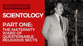 Scientology – Part 1: The Maternity Ward of Questionable Religious Sects