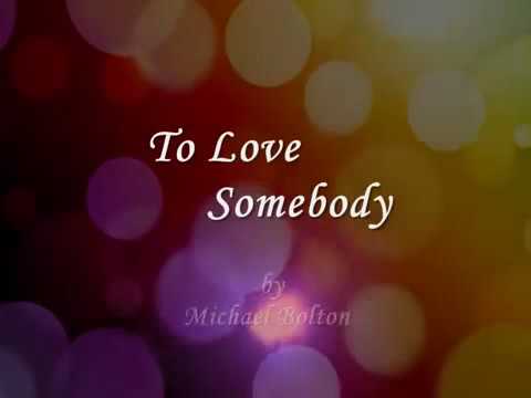 To love somebody by michael bolton (lyric)