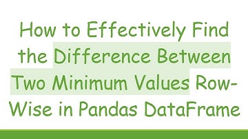 How to Effectively Find the Difference Between Two Minimum Values Row-Wise in Pandas DataFrame