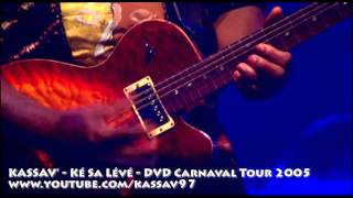Video thumbnail of "ZOUK - KASSAV' - Ké Sa Lévé - DVD Carnaval Tour 2005"