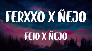Feid, Ñejo - FERXXO X ÑEJO (Letra/Lyrics)