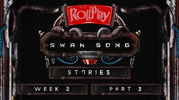 RollPlay Swan Song Stories - Week 2 Part 2