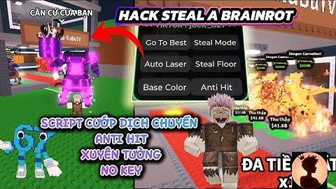 Cách hack Steal A brainrot Script cướp Dịch chuyển xuyên tường 3s tàng hình anti hit No key !!