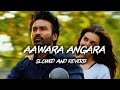 AAWARA ANGARA ( slowed+reverb) | Faheem abdullah | Tere Ishk Main | Musiburst