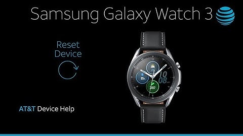 Learn How to Reset device on Your Samsung Watch 3 | AT&T Wireless