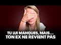 Pourquoi tu manques  ton ex mais ne revient pas