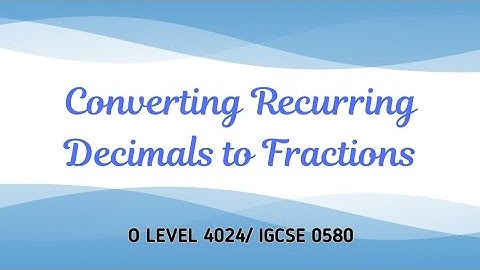 RECURRING DECIMALS │ O LEVELS (4024) │ IGCSE (0580) 