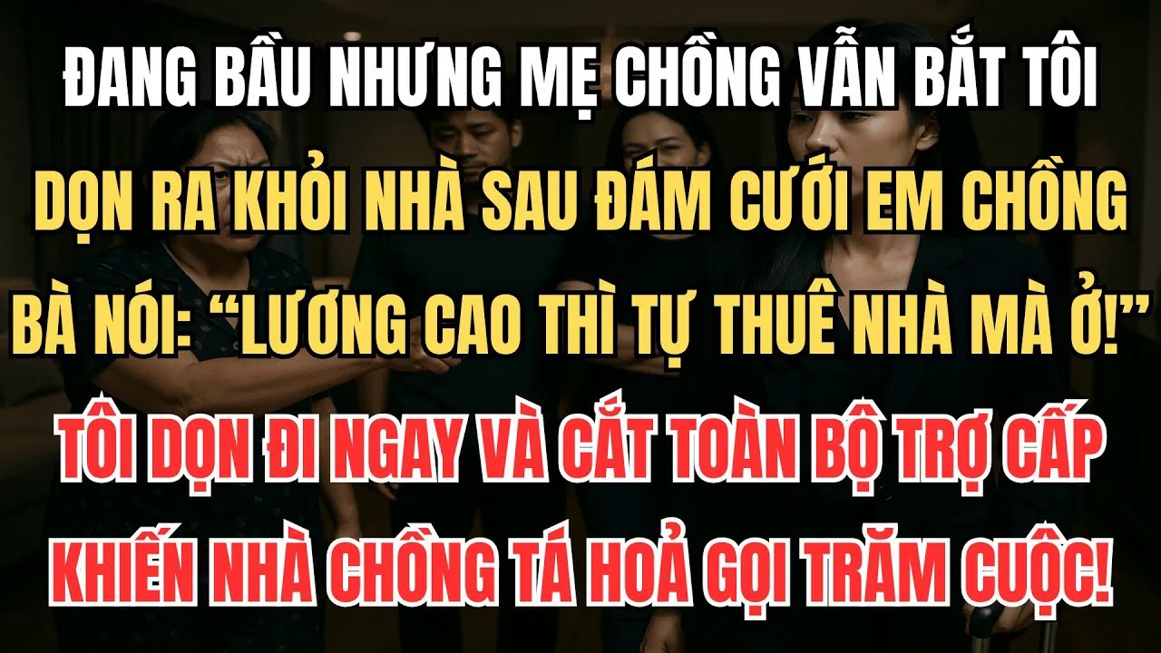 Mẹ Chồng Bắt Tôi Dọn Ra Khỏi Nhà Sau Đám Cưới Em Chồng, Bà Nói： ＂Lương Cao Thì Tự Thuê Nhà Mà Ở!＂